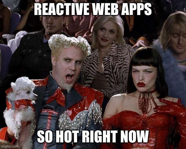 Mugato Zoolander Meme: top: reactive web apps, bottom: so hot right now